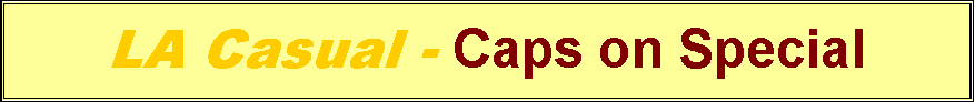 Text Box: LA Casual - Caps on Special